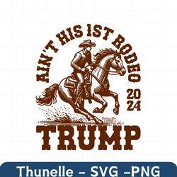 Aint His First Rodeo 2024 Trump Cowboy SVG