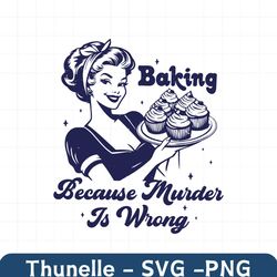 Baking Because Murder Is Wrong Funny Bakers SVG