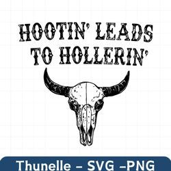 Hootin Leads To Hollerin Country Bull Skull SVG