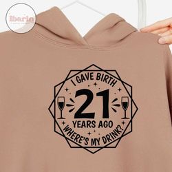 i gave birth 21 years ago where's my drink svg,21st birthday svg,my 21st birthday svg, birthday party svg, instant downl