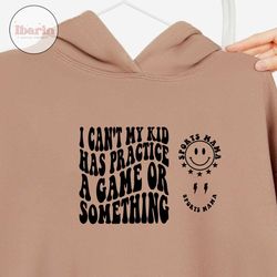 i can't my kid has practice a game or something svgpng, mama svg, mama shirt svg, funny mom svg, funny shirt svg, sport