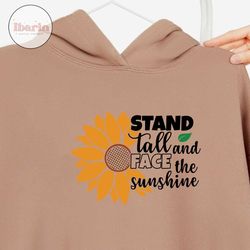 stand tall and face the sunshine svg/eps/png/dxf/jpg/pdf, face the sun svg, sunflower clipart, sunshine cut, sunflower p