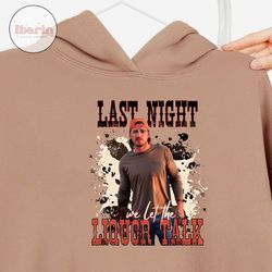 last night we let the liquor talk png svg, last night png svg, morgan wallen png svg