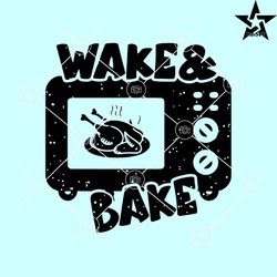 Wake And Bake Turkey Svg, Wake Bake Svg, Thanksgiving Turkey Svg