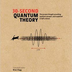 30-Second Quantum Theory: The 50 most thought-provoking quantum concepts, each explained in half a minute Kindle Edition