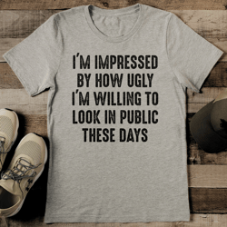 i'm willing to look in public these days tee