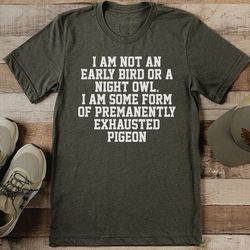 i am not an early bird or a night owl tee