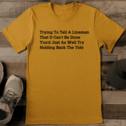 Trying To Tell A Lineman That It Can't Be Done Tee