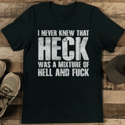 I Never Knew That Heck Was A Mixture Of Hel Tee