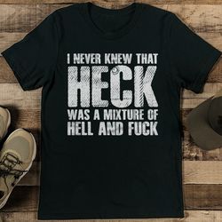 i never knew that heck was a mixture of hel tee