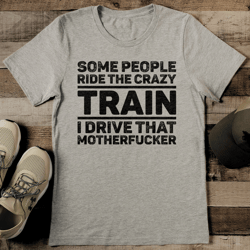 Some People Ride The Crazy Train Tee