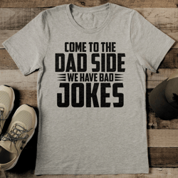 Come To The Dad Side We Have Bad Jokes Tee