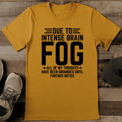Due To Intense Brain Fog Tee