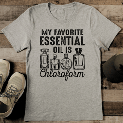 my favorite essential oil is chloroform tee