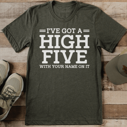 I've Got A High Five With Your Name On It Tee