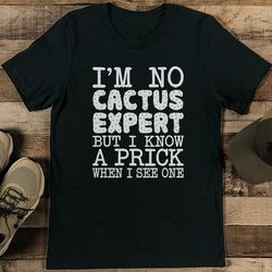 I'm No Cactus Expert Tee
