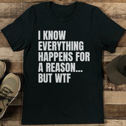 i know everything happens for a reason tee
