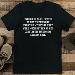 I Would Be Much Better At Not Swearing Tee