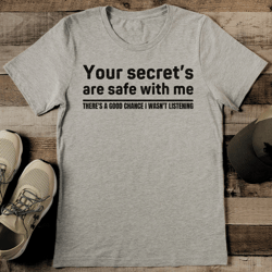 Your Secrets Are Safe With Me There's A Good Chance Tee