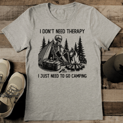 I Don't Need Therapy I Just Need To Go Camping Tee