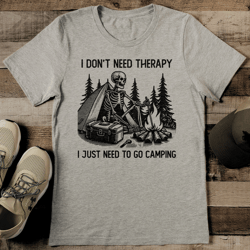 i don't need therapy i just need to go camping tee