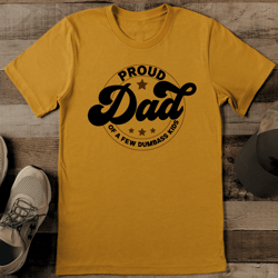 proud dad of a few dumbass kids tee