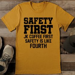 Safety First Jk Coffee First. Safety Is Like Fourth Tee