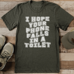 i hope your phone falls in a toilet tee