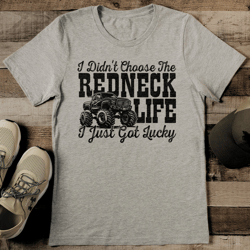 i didn't choose the redneck life i just got lucky tee