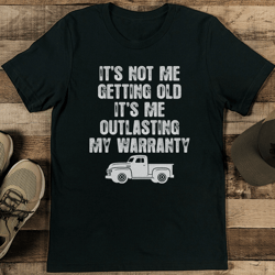 it's not me getting old it's me outlasting my warranty tee