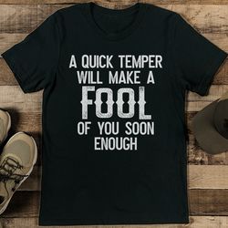 A Quick Temper Will Make A Fool Of You Soon Enough Tee