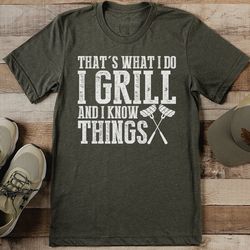 That's What I Do I Grill And I Know Things Tee