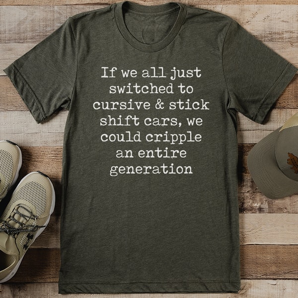 If We All Just Switched To Cursive And Stick Shift Cars Tee | Inspire ...
