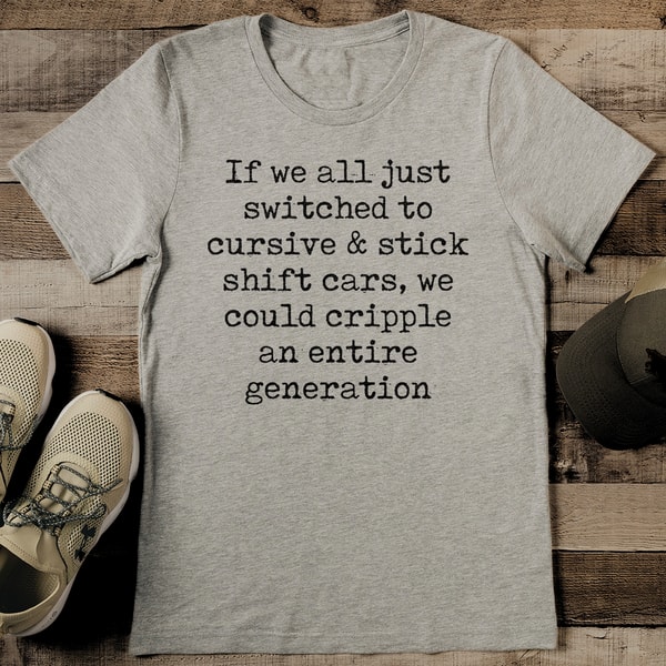 If We All Just Switched To Cursive And Stick Shift Cars Tee | Inspire ...