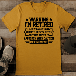 warning i'm retired i know everything tee
