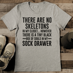 there are no skeletons in my closet tee