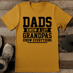 dads know a lot grandpas know everything tee