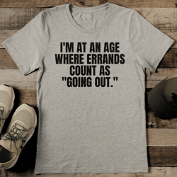i'm at an age where errands count as going out tee