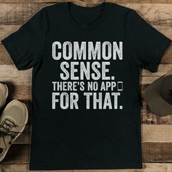 common sense there's no app for that tee