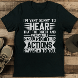 i'm very sorry to hear that the direct and predictable results tee