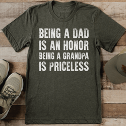 being a dad is an honor being a grandpa is priceless tee