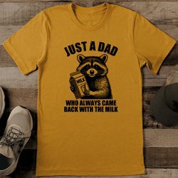 just a dad who always came back with the milk tee