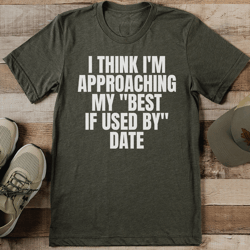 i think i'm approaching my best if used by date tee