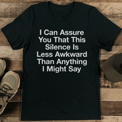 i can assure you that this silence is less awkward than anything i might say tee
