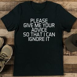 please give me your advice so that i can ignore it tee