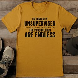 i'm currently unsupervised i know it freaks me out too tee