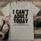 I Cant Adult Today Tomorrow Doesnt Look Good Either Tee 2