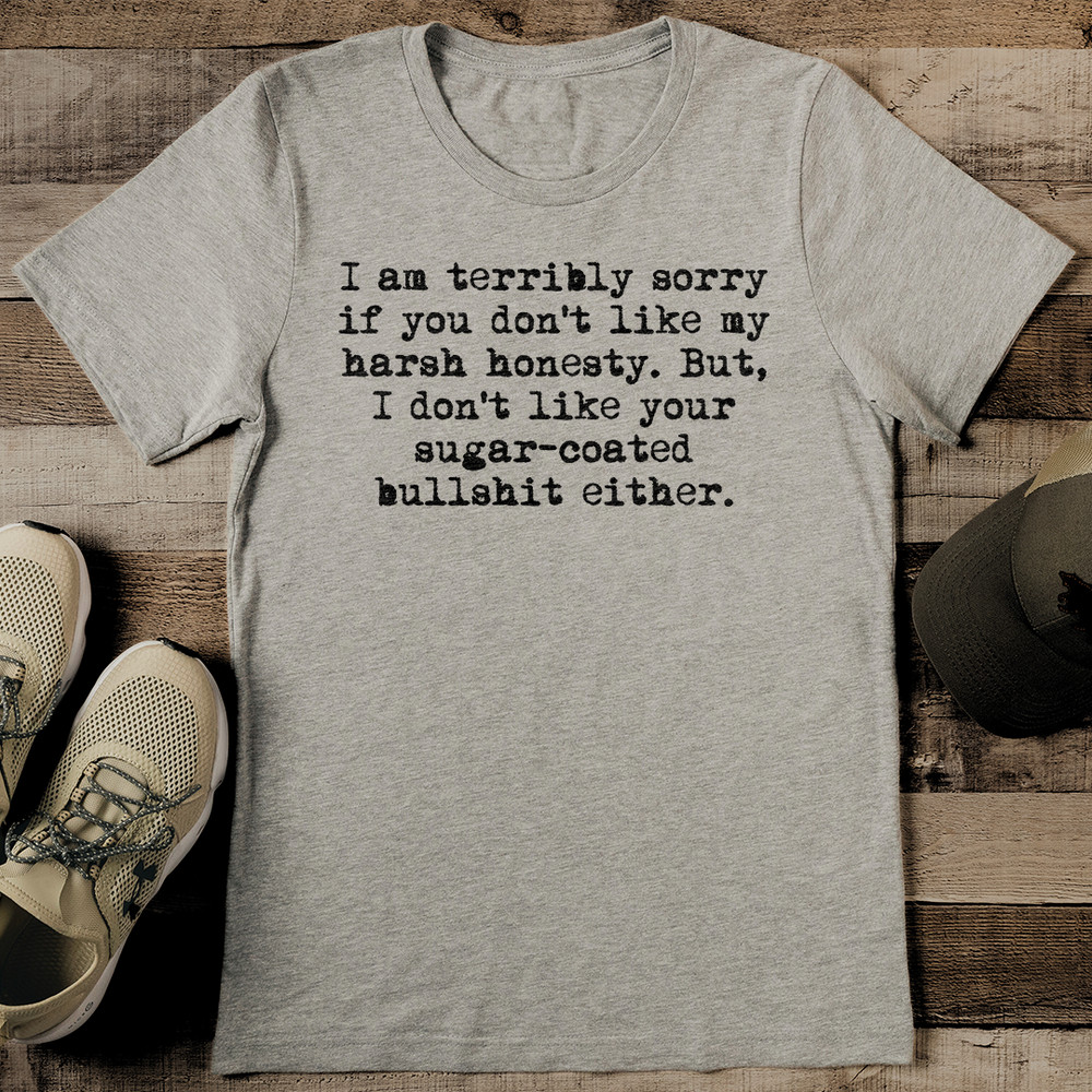 I Am Terribly Sorry If You Dont Like My Harsh Honesty Tee 2