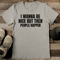 I Wanna Be Nice But Then People Happen Tee 2
