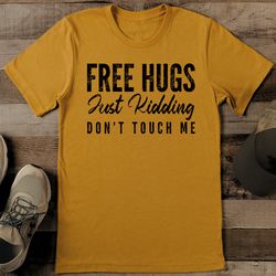 free hugs just kidding don't touch me tee